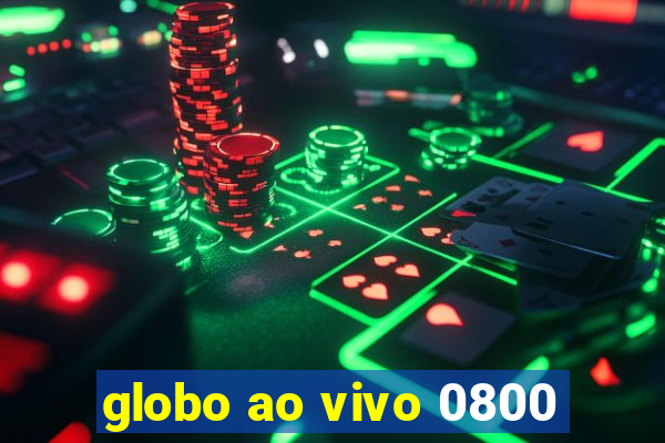 globo ao vivo 0800